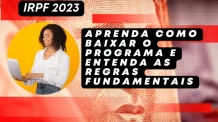 Imposto de Renda 2023: Aprenda como baixar o programa IRPF 2023 e entenda as regras fundamentais