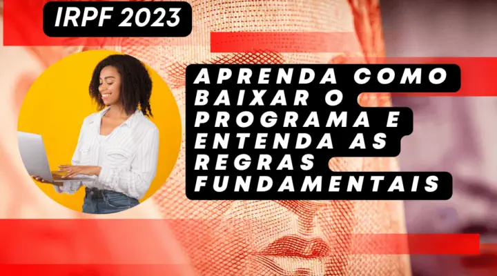 Imposto de Renda 2023: Aprenda como baixar o programa IRPF 2023 e entenda as regras fundamentais