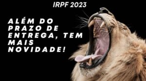 Imposto de Renda 2023: além do prazo de entrega, tem mais novidade!