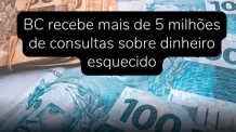 BC recebe mais de 5 milhões de consultas sobre “dinheiro esquecido”