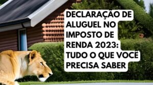 Declaração de aluguel no Imposto de Renda 2023: tudo o que você precisa saber