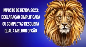 Imposto de Renda 2023: Simplificada ou Completa? Descubra qual a melhor opção.