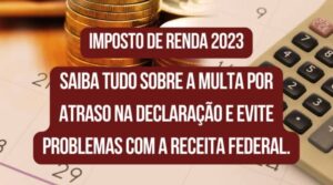 Evite multas: declaração do Imposto de Renda 2023 dentro do prazo