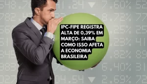 INFLAÇÃO BRASIL: IPC-FIPE registra alta de 0,39% em março: saiba como isso afeta a economia brasileira