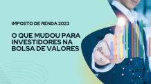 Imposto de Renda 2023: O Que Mudou para Investidores na Bolsa de Valores