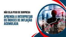 Não seja pego de surpresa: Aprenda a interpretar os índices de inflação acumulada