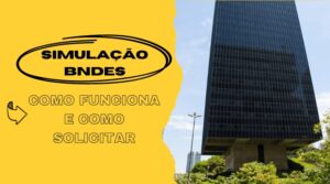 Simulação BNDES: como funciona e como solicitar