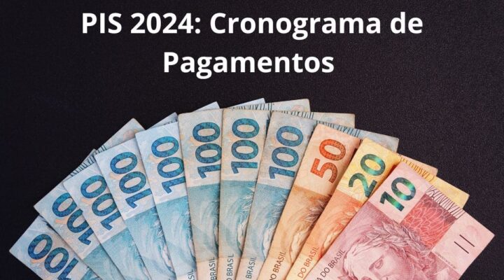 PIS 2024: Cronograma de Pagamentos e Informações Essenciais