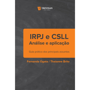 IRPJ e CSLL - Análise e Aplicação: Guia Prático dos Principais Assuntos