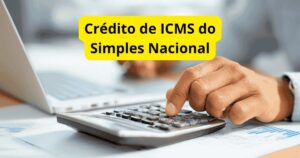 Crédito de ICMS do Simples Nacional: uso seguro e sem glosa