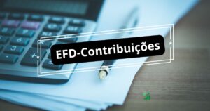 EFD-Contribuições 2025: O que é, prazos, penalidades e como enviar corretamente