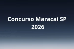 Concurso Maracaí SP 2026: edital aberto, inscrições até 07/05/2026, 15 vagas imediatas, salários até R$ 18.199,95