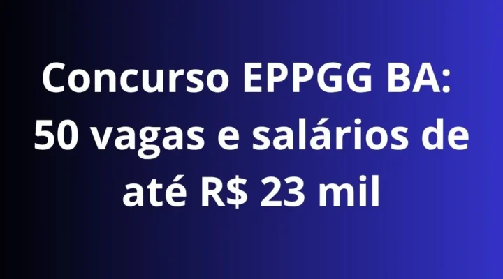 Concurso EPPGG BA oficializa banca Cesgranrio com 50 vagas e salários de até R$ 23 mil