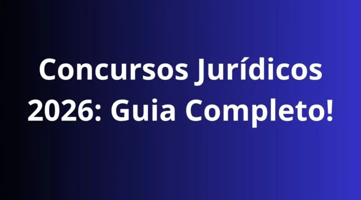 Concursos Jurídicos 2026: Guia Completo para Você Alcançar sua Aprovação